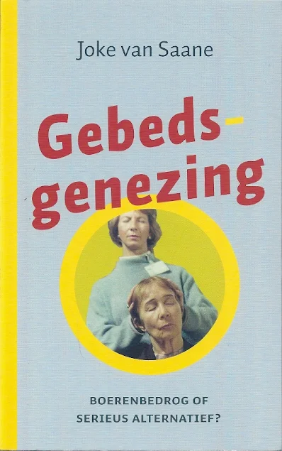 Gebedsgenezing : boerenbedrog of serieus alternatief? – Joke van Saane Favoriet