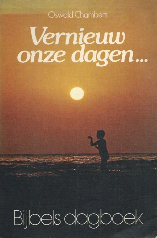 Vernieuw onze dagen … : bijbels dagboek– Oswald Chambers Favoriet