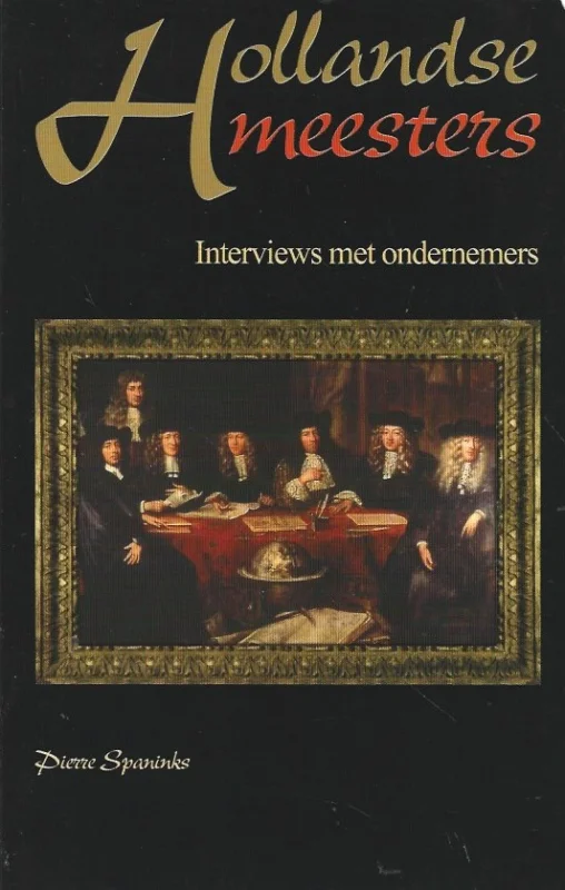 Rechtstreeks Van De Fabrikant Hollandse Meesters : Interviews met Nederlandse ondernemers – Pierre Spaninks