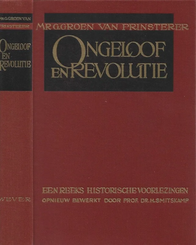 Hete Deal Ongeloof en revolutie : een reeks historische voorlezingen door Mr. G. Groen van Prinsterer – nieuwe uitgave, bewerkt door dr. H. Smitskamp (2e druk)
