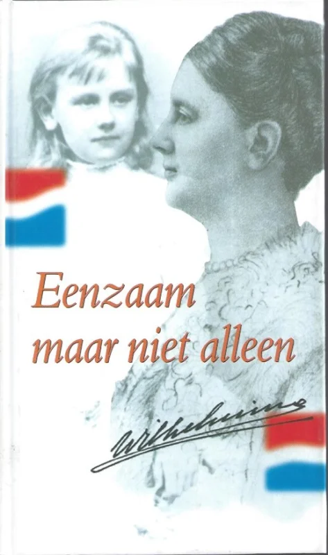 Koop Vandaag Eenzaam maar niet alleen – Wilhelmina, Koningin der Nederlanden (12e druk 2001)