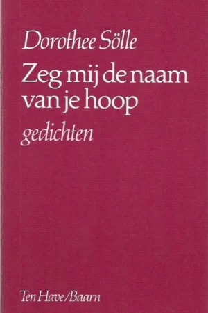 Zeg mij de naam van je hoop : Gedichten – Dorothee Sölle Nieuw