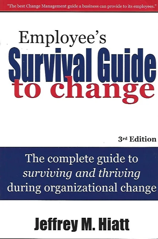 Bestseller Employee’s Survival Guide to Change : The Complete Guide to Surviving and Thriving During Organizational Change – Jeffrey M. Hiatt(3rd Edition)