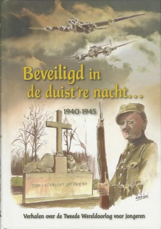 Beveiligd in de duist’re nacht … : 1940-1945 : verhalen over de Tweede Wereldoorlog voor jongeren Koop Online