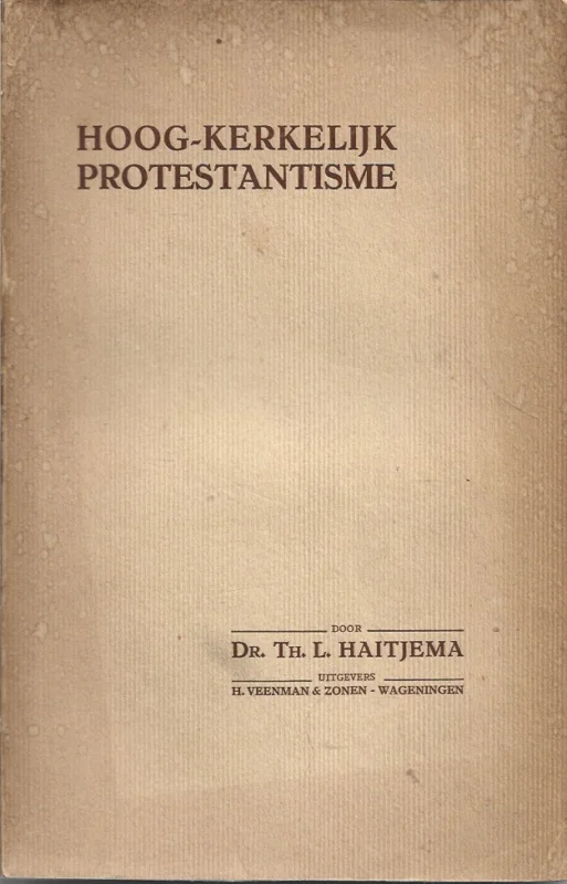 Hoog-Kerkelijk Protestantisme – Dr. Th.L. Haitjema Must-Have