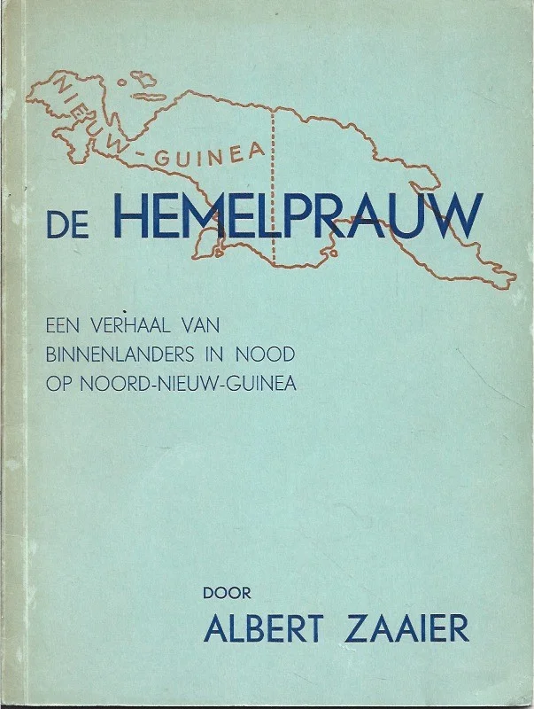 De Hemelprauw : Een verhaal van binnenlanders in nood op Noord-Nieuw-Guinea – Albert Zaaier Alleen Vandaag