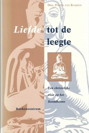 Alleen Vandaag Liefde tot de leegte : een christelijke visie op het Boeddhisme – Pieter van Kampen