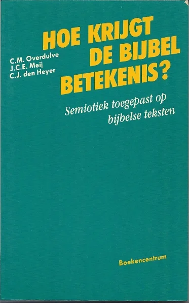 Goedkoop Hoe krijgt de bijbel betekenis? : Semiotiek toegepast op bijbelse teksten – C.M. Overdulve, J.C.E. Meij, C.J. den Heyer