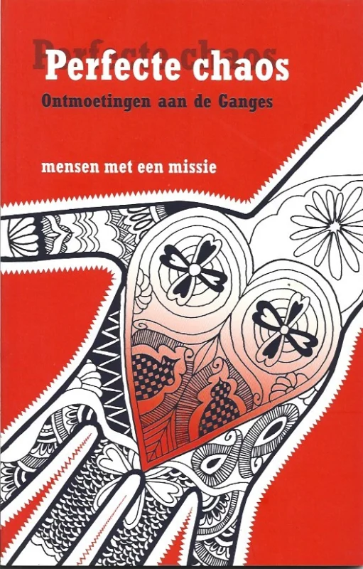 Nieuw Perfecte chaos : ontmoetingen aan de Ganges – Mensen met een missie 2006