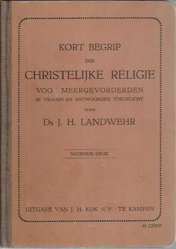 Kort begrip der Christelijke Religie voor meergevorderden in vragen en antwoorden toegelicht – Ds. J.H. Landwehr (9e druk hardcover) Must-Have