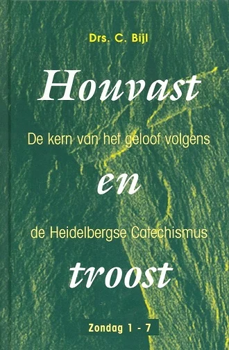 Houvast en troost : De kern van het geloof volgens de Heidelbergse Catechismus : zondag 1-7 – Drs. C. Bijl Lage Kosten