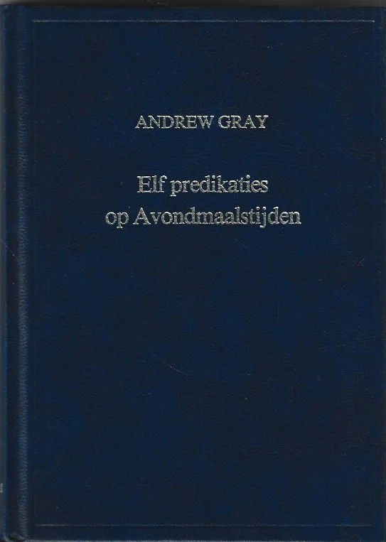 Elf predikaties op Avondmaalstijden – Andrew Gray (2e druk) Voordeelprijs