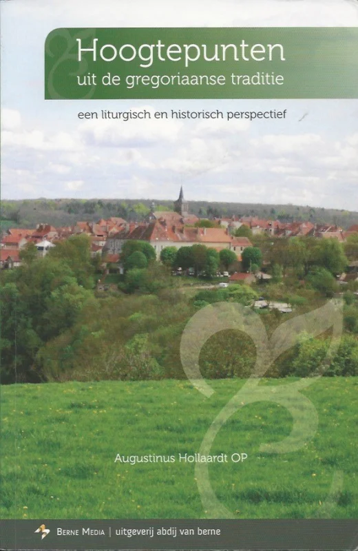 Hoogtepunten uit de gregoriaanse traditie : een liturgisch en historisch perspectief – Augustinus Hollaardt Gecertificeerd