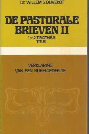 Aanbieding De Pastorale Brieven II : 1 en 2 Timotheus en Titus Deel 2 : Verklaring van een bijbelgedeelte – door dr. Willem S. Duvekot