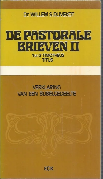 Aanbieding De Pastorale Brieven II : 1 en 2 Timotheus en Titus Deel 2 : Verklaring van een bijbelgedeelte – door dr. Willem S. Duvekot
