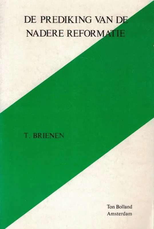 De prediking van de nadere reformatie : een onderzoek naar het gebruik van de klassifikatiemethode binnen de prediking van de nadere reformatie – T. Brienen Op = Op