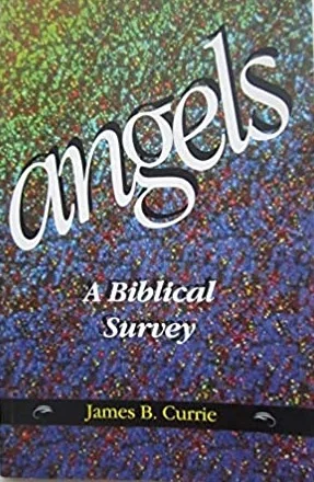 Populair Angels : a short Biblical survey – James B. Currie