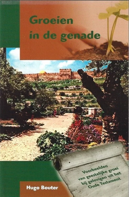 Groeien in de genade : voorbeelden van geestelijke groei bij gelovigen uit het Oude Testament– Hugo Bouter Fabrieksprijs