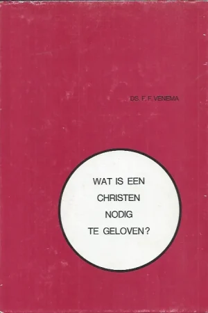 Wat is een Christen nodig te geloven? – F.F. Venema (3e druk) Lage Prijs