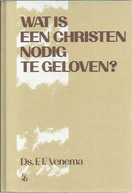 Superprijs Wat is een christen nodig te geloven? – F.F. Venema(10e druk)