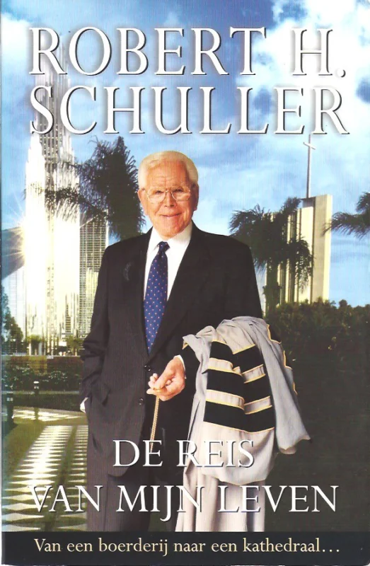 De reis van mijn leven : van een boerderij naar een kathedraal – Robert H. Schuller (1e druk 2002) Koopje