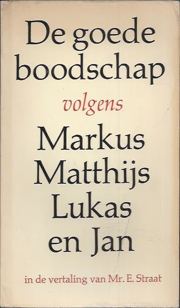 Finale Uitverkoop De goede boodschap volgens Markus, Matthijs, Lukas en Jan – In de vertaling van Mr. E. Straat (3e druk)