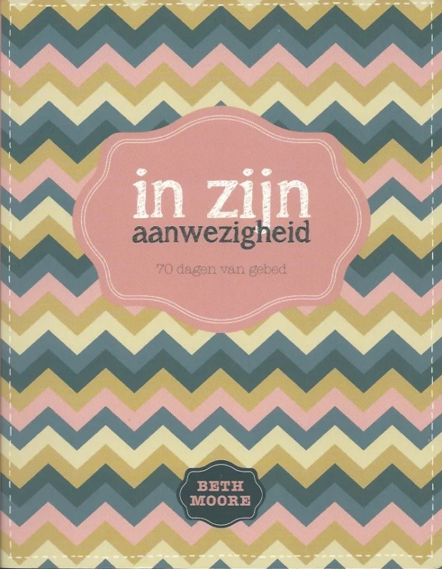 Laatste Versie In zijn aanwezigheid : 70 dagen van gebed – Beth Moore