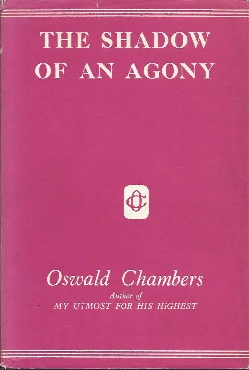The Shadow of an Agony – Oswald Chambers Must-Have