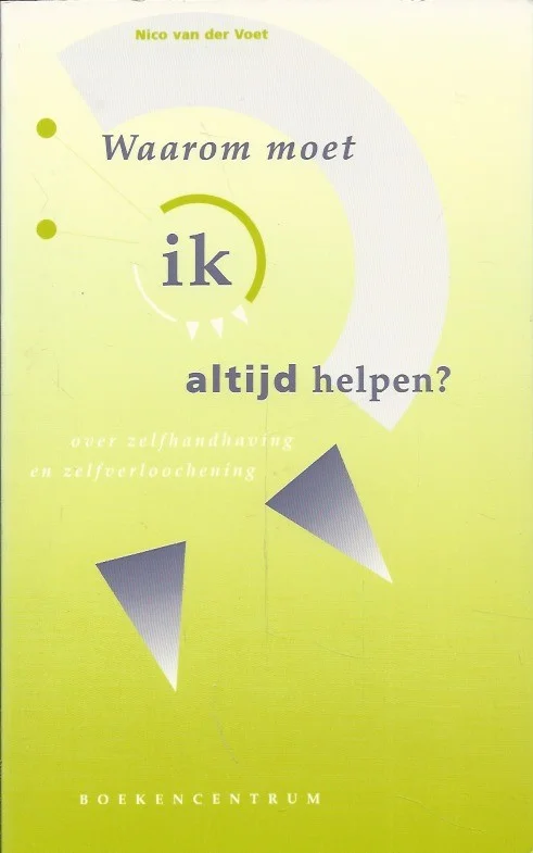 Shop Nu Waarom moet ik altijd helpen? : over zelfhandhaving en zelfverloochening – Nico van der Voet (8e druk)