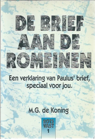 De brief aan de Romeinen : Een verklaring van Paulus’ brief speciaal voor jou : Rotsvast 1- M.G. de Koning Korting