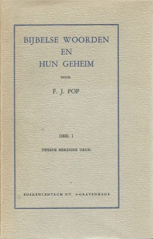 Exclusieve Aanbieding Bijbelse woorden en hun geheim – deel 1 : theologische verklaring van een aantal bijbelse woorden – F.J. Pop (2e herz. druk, met s.o.)