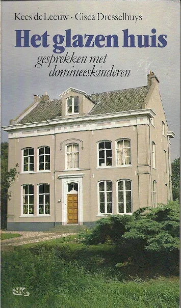 Laatste Versie Het glazen huis, gesprekken met domineeskinderen – Ciska Dresselhuys & Kees de Leeuw