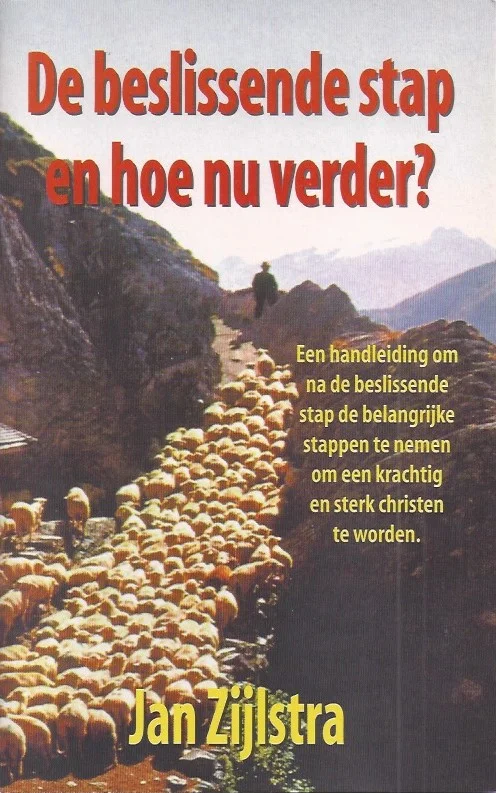 De beslissende stap en hoe nu verder? : een handreiking om na de beslissende stap de belangrijke stappen te nemen om een krachtig en sterk christen te worden – Jan Zijlstra (1e druk) Favoriet