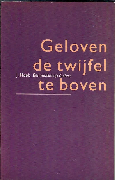 Geloven de twijfel te boven : een reactie op Kuitert – J. Hoek Uitverkoop