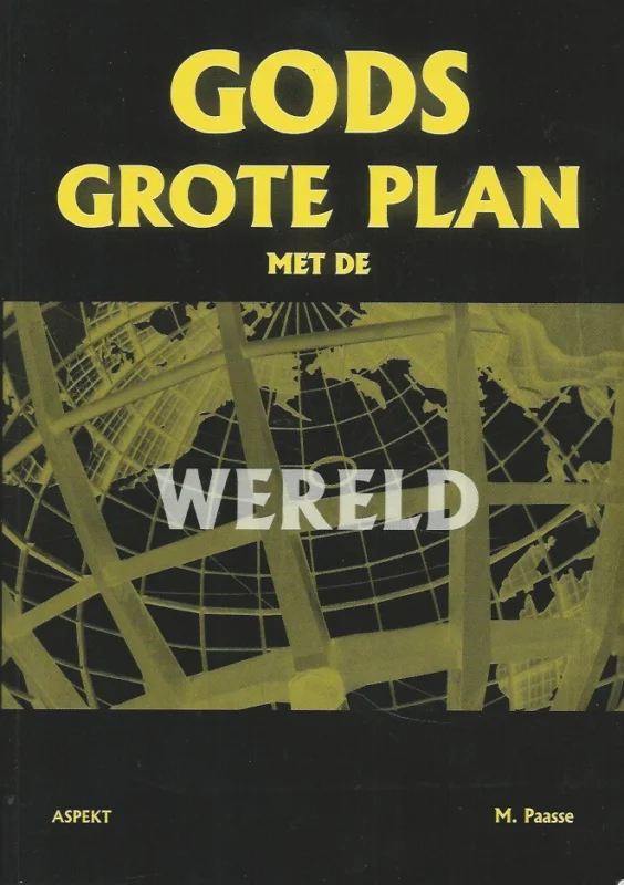 Gods grote plan met de wereld : komt het goed met de mensheid en de wereld?Ja! – M. Paasse Alleen Vandaag