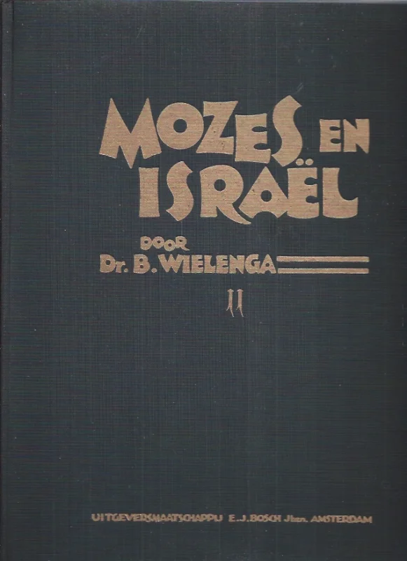 Mozes en Israel : Tweede deel van Horeb tot Nebo – Dr. B. Wielinga Superprijs