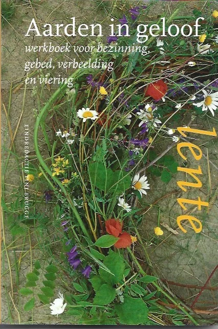 Premium Aarden in geloof : Lente : van Veertigdagentijd tot Pinksteren : werkboek voor bezinning, gebed, verbeelding en viering – eindredactie Tini Brugge