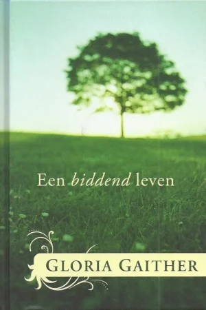 Actieprijs Een biddend leven – Gloria Gaither
