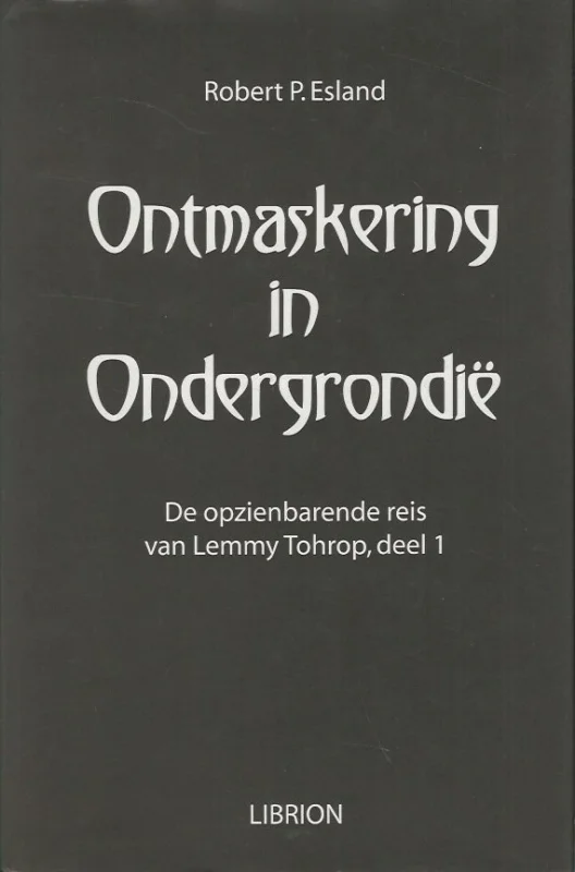 Tijdelijk Beschikbaar Ontmaskering in Ondergrondie : De opzienbarende reis van Lemmy Tohrop, deel 1 – Robert P. Esland