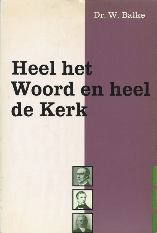 Nieuw Heel het Woord en heel de kerk : schetsen uit de geschiedenis van de vaderlandse kerk – Dr. W. Balke
