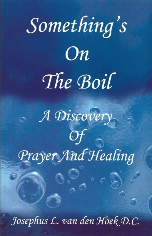Something’s on the Boil: A Discovery of Prayer and Healing– Josephus L. van den Hoek D.C.(signed) Shop Nu