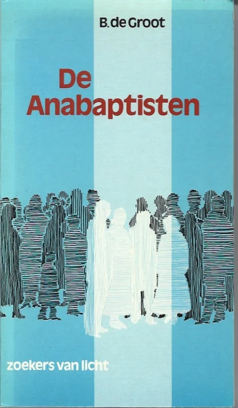 Lage Kosten De Anabaptisten : Nonconformisten in de zestiende eeuw – B. de Groot