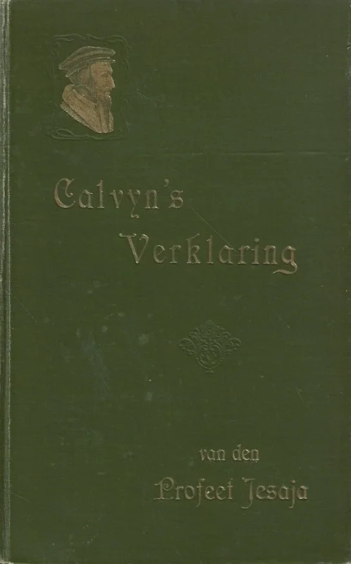 Uitlegging op de profetieën van de profeten Jesaja en Jeremia : I. Jesaja – door Joh. Calvijn (A.H. ten Ten Bokkel Huinink, 1900) Must-Have