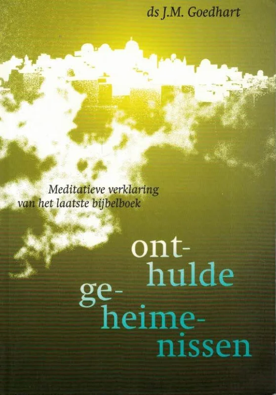 Onthulde geheimenissen : Meditatieve verklaring van het laatste bijbelboek–J.M. Goedhart Must-Have