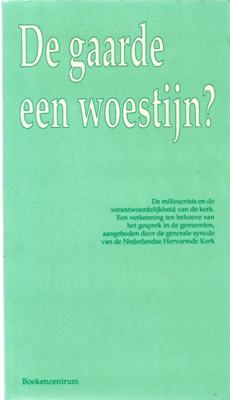 De gaarde een woestijn? : de milieucrisis en de verantwoordelijkheid van de kerk – Generale Synode der Nederlandse Hervormde Kerk Snelle Levering