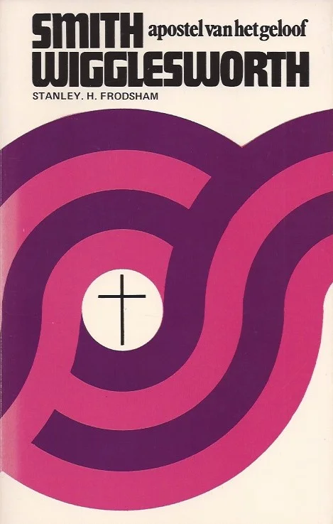 Smith Wigglesworth : apostel van het geloof – Stanley H. Frodsham Exclusieve Aanbieding