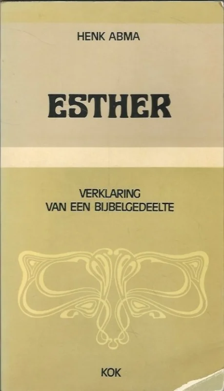 Esther : verklaring van een bijbelgedeelte – Henk Abma Must-Have