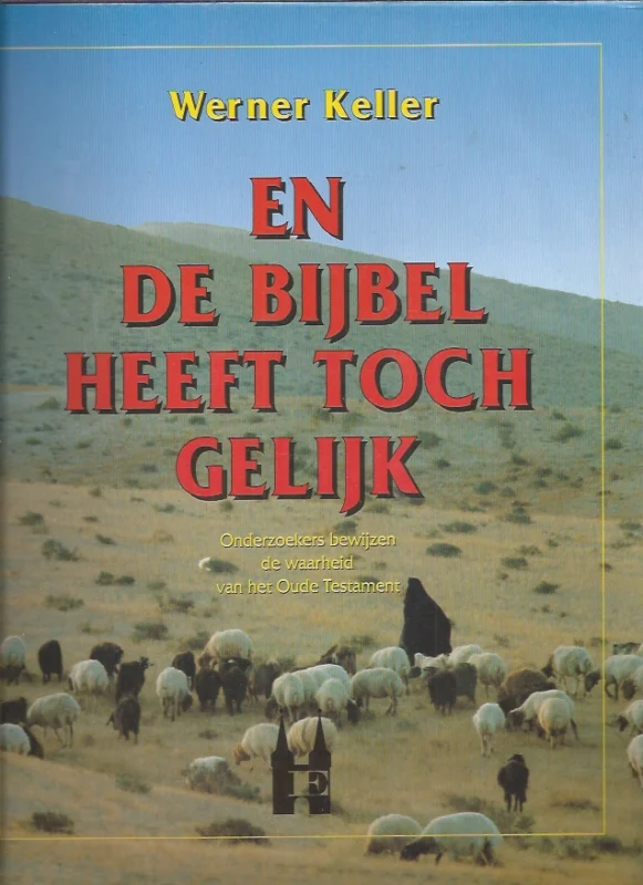 Nieuw En de Bijbel heeft toch gelijk : onderzoekers bewijzen de waarheid van het Oude Testament – Werner Keller