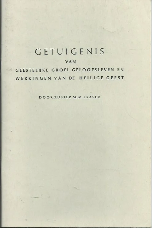 Direct Beschikbaar Getuigenis van geestelijke groei geloofsleven en werkingen van de heilige geest : Geschreven in 1952 door Zuster M.M. Fraser