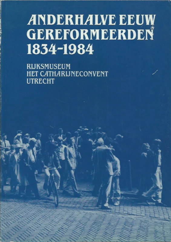 Anderhalve eeuw gereformeerden 1834-1984 – Museum Het Catharijneconvent Bestel Nu